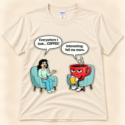 Natural Gildan 5000 Everywhere I Look Coffee shirt featuring a humorous coffee conversation between a woman and anthropomorphic red coffee cup from New Chapter Tees, a California small business.