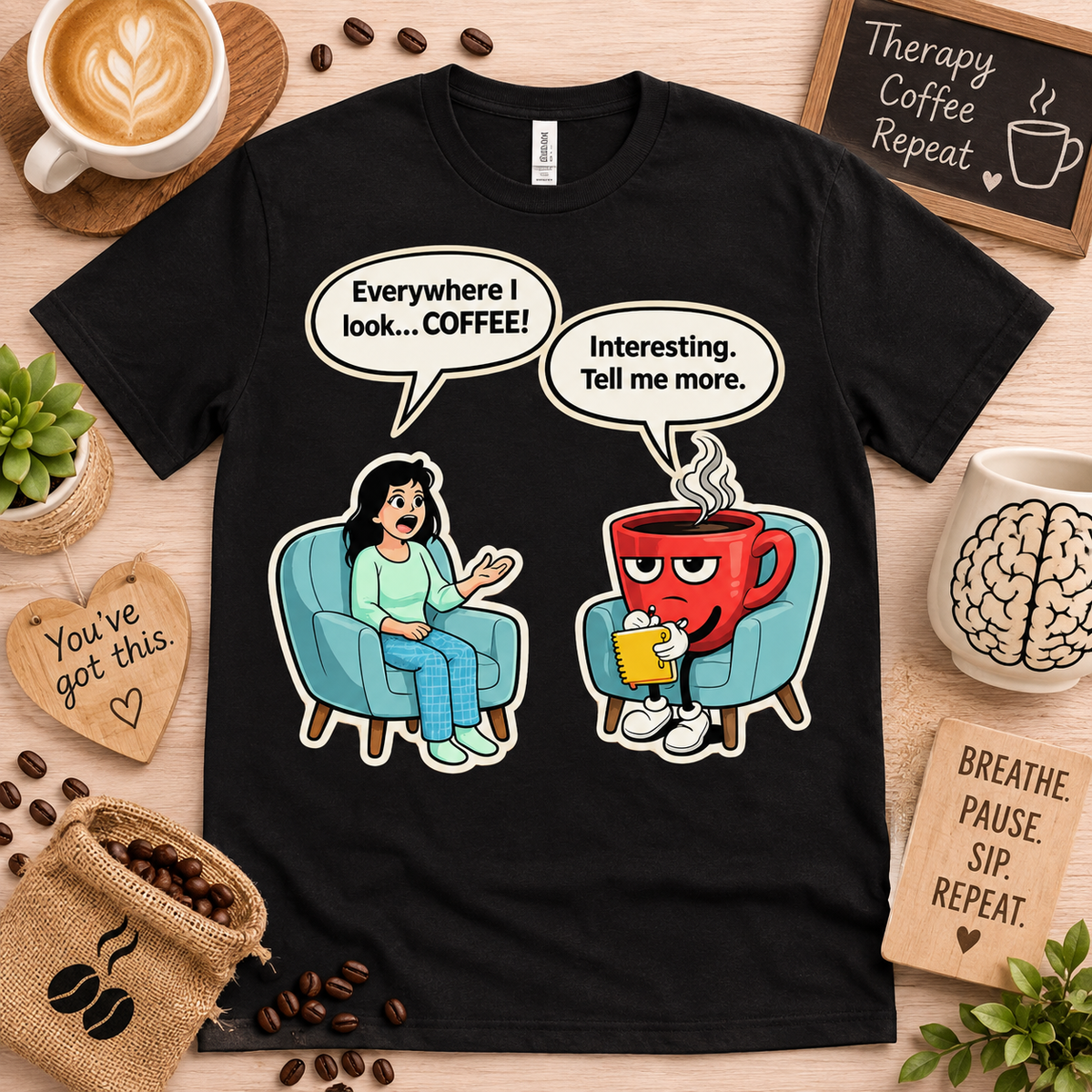 Funny coffee therapist shirt on Black Gildan 5000 featuring Everywhere I Look Coffee design with talking coffee mug therapist graphic humorous coffee lover graphic tee for men women coffee shop fans gift USA