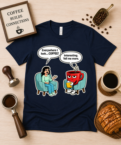 Funny coffee therapist shirt on Navy Bella Canvas 3001 featuring Everywhere I Look Coffee talking coffee mug graphic premium soft coffee shop tee gift USA