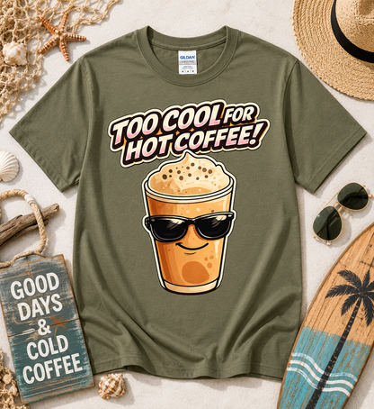 Military Green Too Cool For Hot Coffee funny caffeine graphic tee featuring a cool iced coffee cup with sunglasses ideal for coffee lovers vacation outfits and coffee shop adventures