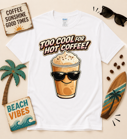 White Too Cool For Hot Coffee funny coffee graphic tee featuring an iced coffee cup wearing sunglasses perfect for coffee enthusiasts baristas coffee moms and iced coffee lovers